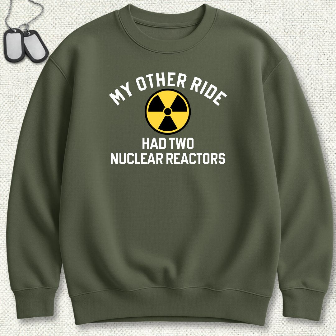 My Other Ride Had Two Nuclear Reactors Sweatshirt - Military Green