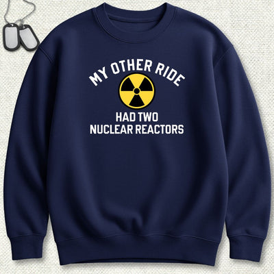 My Other Ride Had Two Nuclear Reactors Sweatshirt
