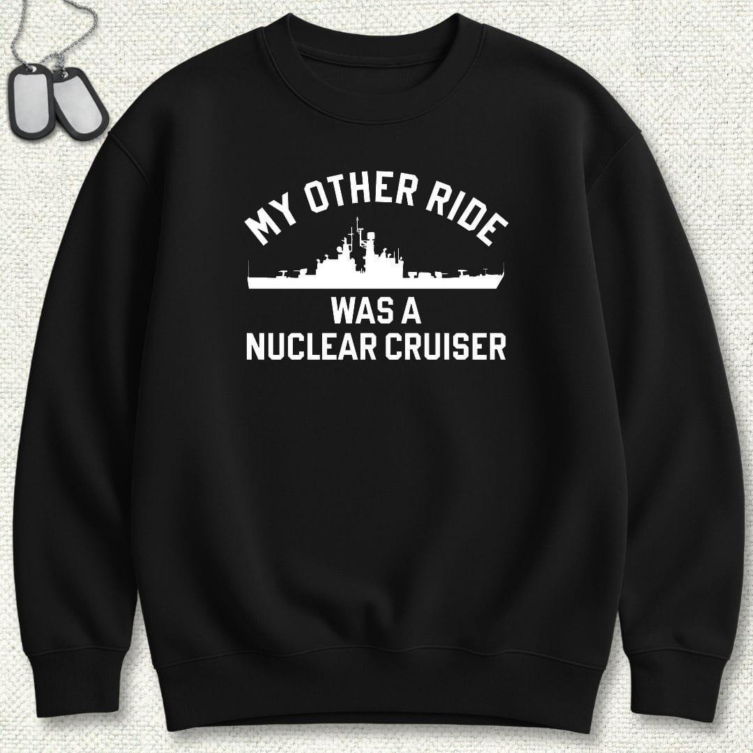 My Other Ride Was A Nuclear Cruiser Sweatshirt - Black