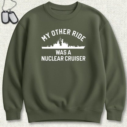 My Other Ride Was A Nuclear Cruiser Sweatshirt - Military Green