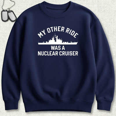 My Other Ride Was A Nuclear Cruiser Sweatshirt