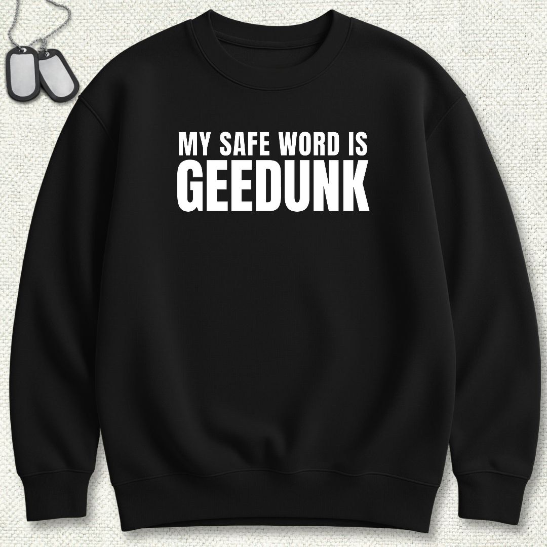 My Safe Word Is Geedunk Sweatshirt - Black
