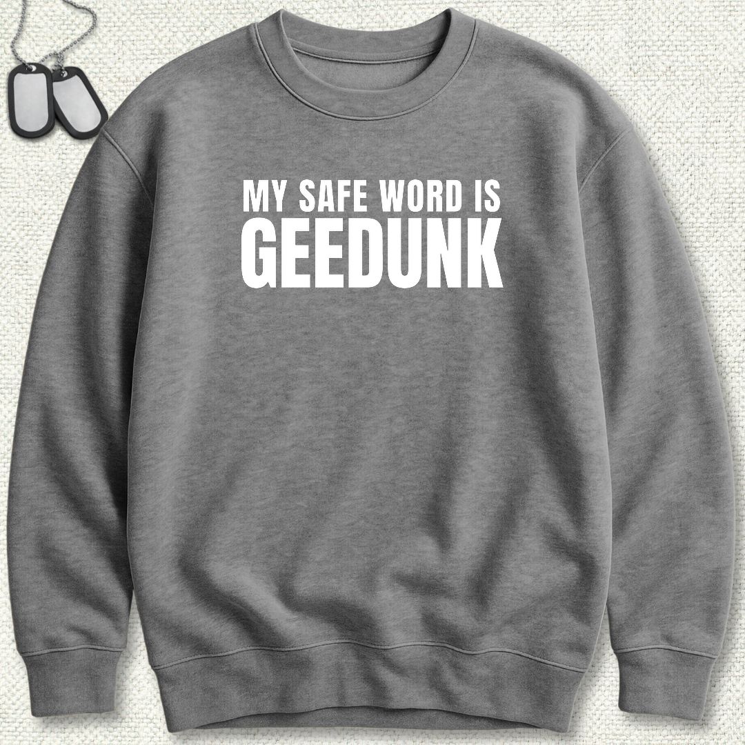 My Safe Word Is Geedunk Sweatshirt - Graphite Heather