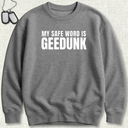 My Safe Word Is Geedunk Sweatshirt - Graphite Heather