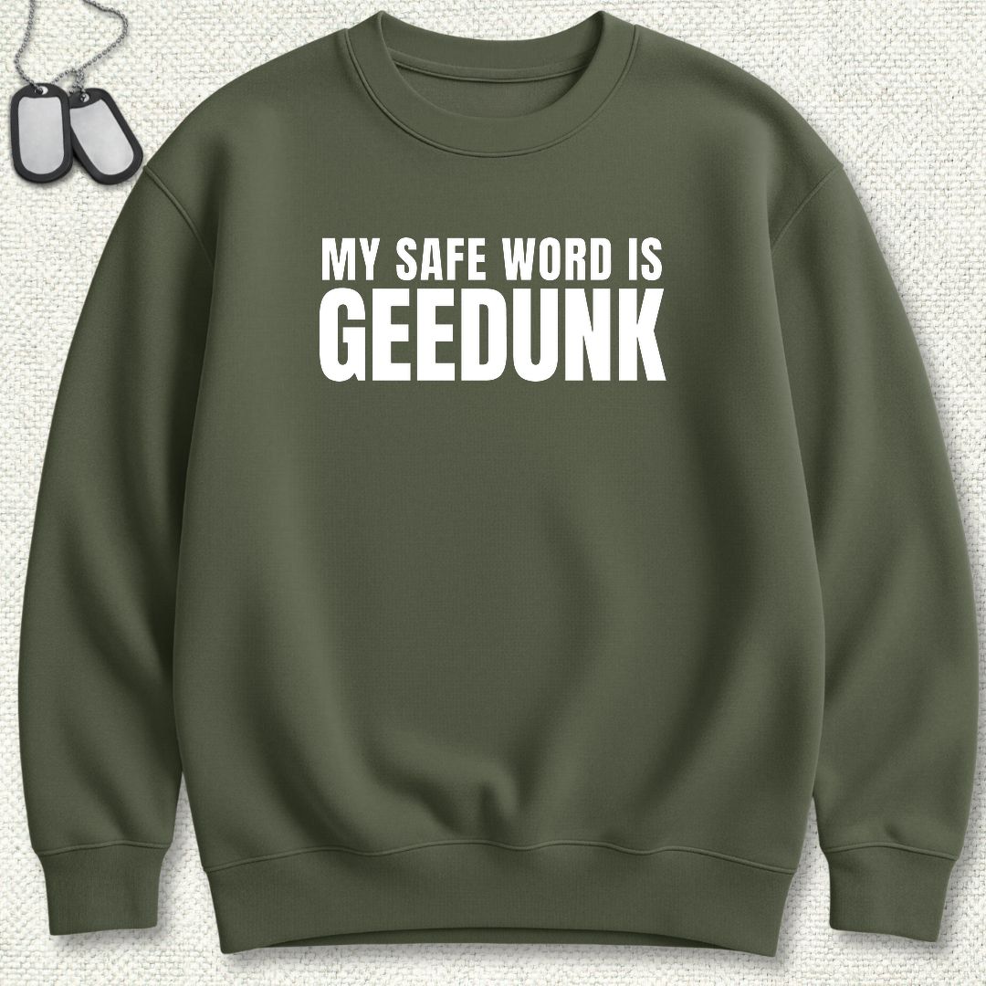 My Safe Word Is Geedunk Sweatshirt - Military Green