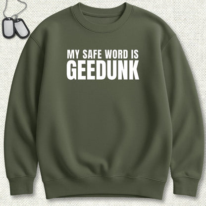 My Safe Word Is Geedunk Sweatshirt - Military Green
