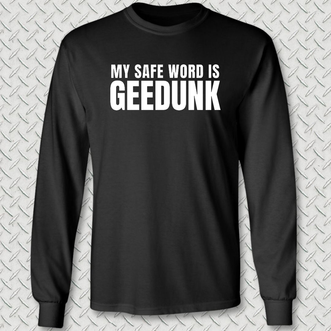 My Safe Word Is Geedunk Long Sleeve Tee - Black