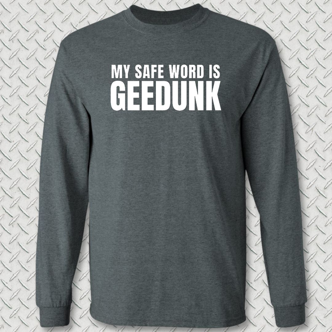 My Safe Word Is Geedunk Long Sleeve Tee - Dark Heather