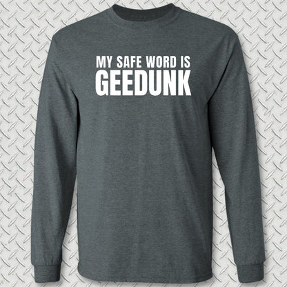 My Safe Word Is Geedunk Long Sleeve Tee - Dark Heather