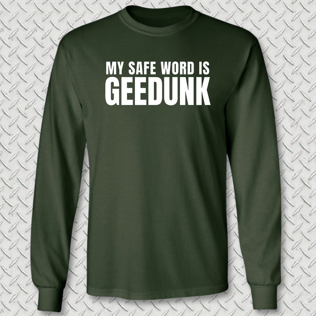 My Safe Word Is Geedunk Long Sleeve Tee - Forest Green