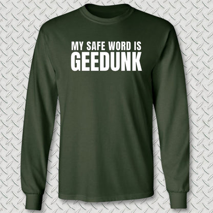 My Safe Word Is Geedunk Long Sleeve Tee - Forest Green