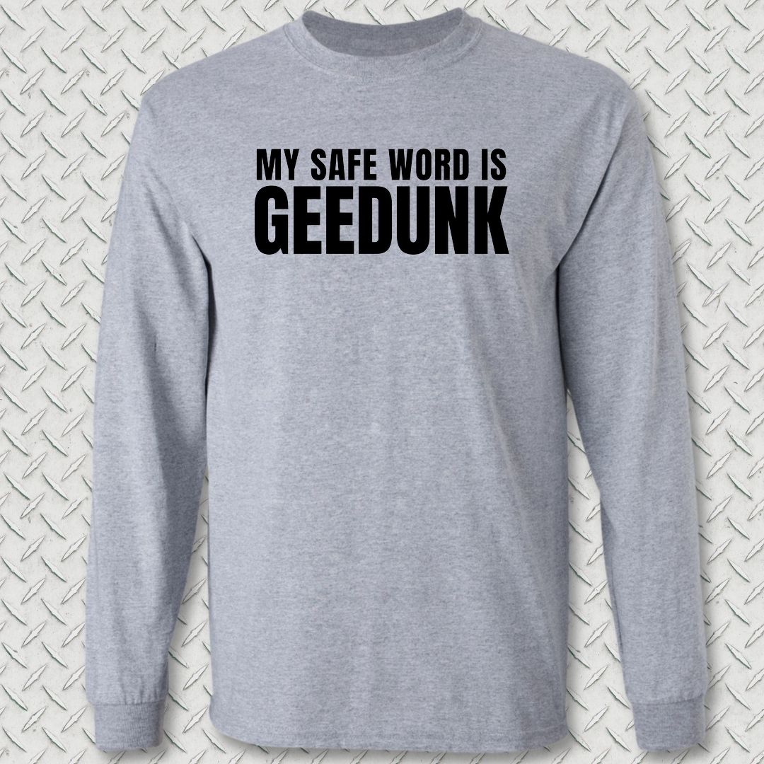 My Safe Word Is Geedunk Long Sleeve Tee - Sport Grey