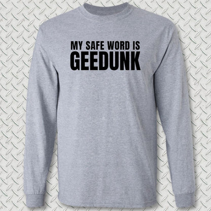 My Safe Word Is Geedunk Long Sleeve Tee - Sport Grey
