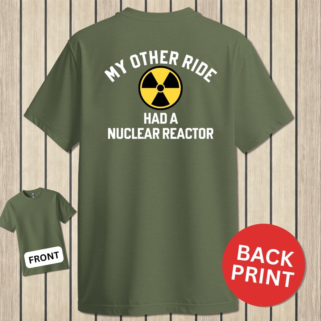 NavyHumor Classic Cotton T-shirt Military Green / S My Other Ride Had A Nuclear Reactor