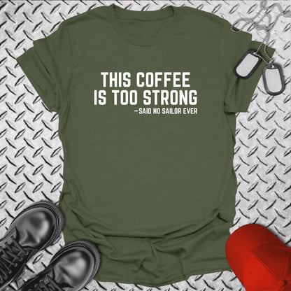 NavyHumor Everyday Tee Military Green / S This Coffee Is Too Strong
