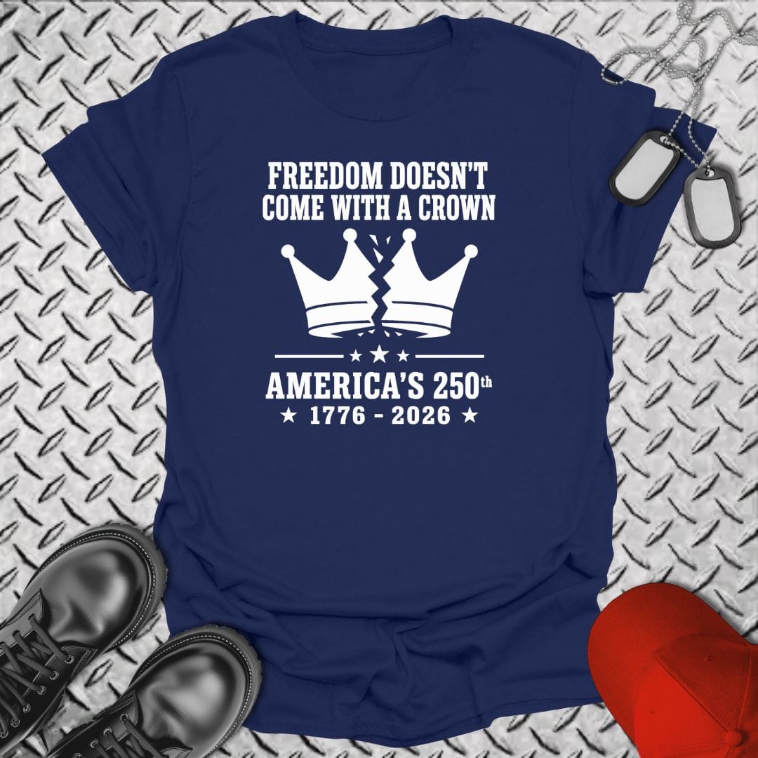 NavyHumor Everyday Tee Navy / S Freedom Doesn't Come With A Crown 250th