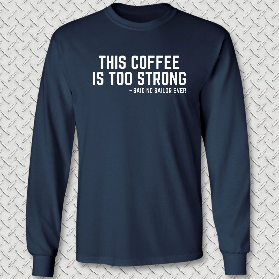 NavyHumor Long-sleeve 3XL / Navy This Coffee Is Too Strong Long Sleeve Tee