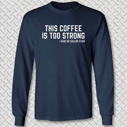 NavyHumor Long-sleeve 3XL / Navy This Coffee Is Too Strong Long Sleeve Tee