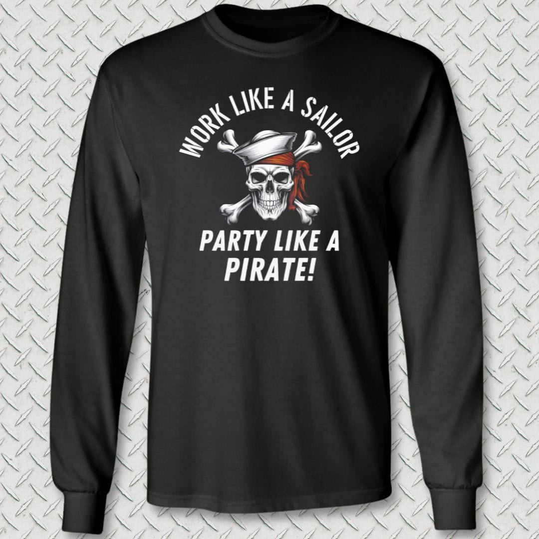 NavyHumor Long-sleeve Black / S Work Like A Sailor, Party Like A Pirate Long Sleeve Tee