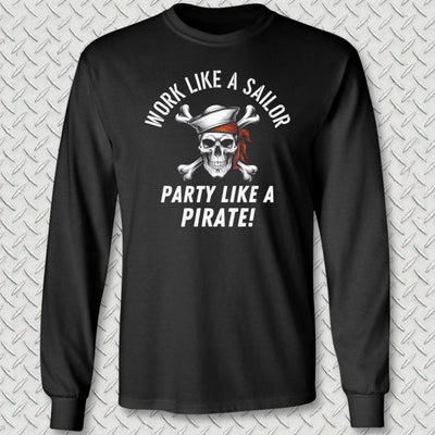 Work Like A Sailor, Party Like A Pirate Long Sleeve Tee