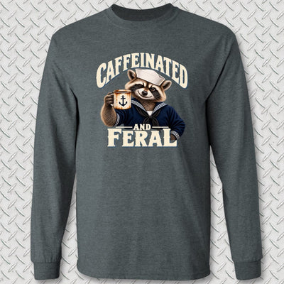 Caffeinated and Feral Long Sleeve Tee