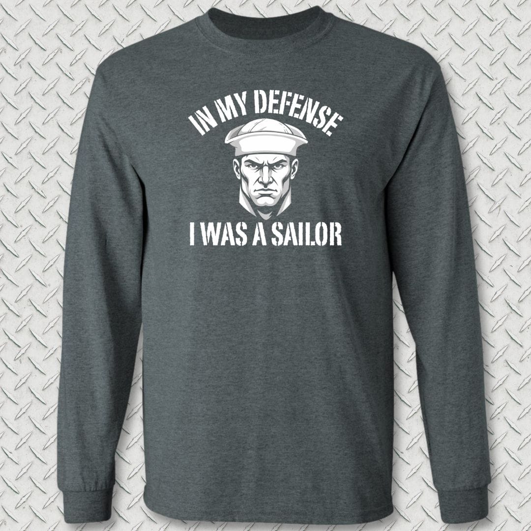 NavyHumor Long-sleeve Dark Heather / S In My Defense I Was A Sailor Long Sleeve Tee