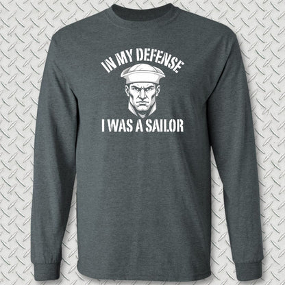 NavyHumor Long-sleeve Dark Heather / S In My Defense I Was A Sailor Long Sleeve Tee