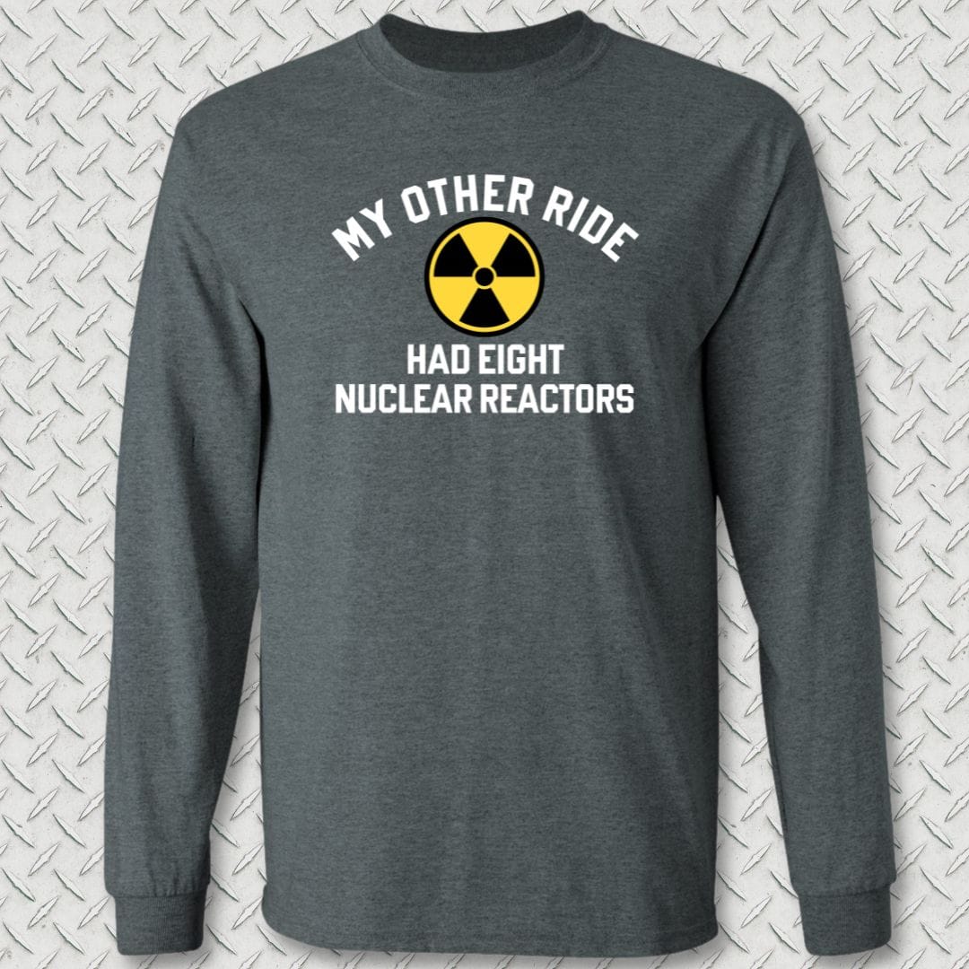NavyHumor Long-sleeve Dark Heather / S My Other Ride Had 8 Nuclear Reactors Long Sleeve Tee