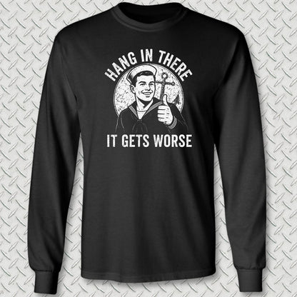 NavyHumor Long-sleeve S / Black Hang In There, It Gets Worse Long Sleeve Tee