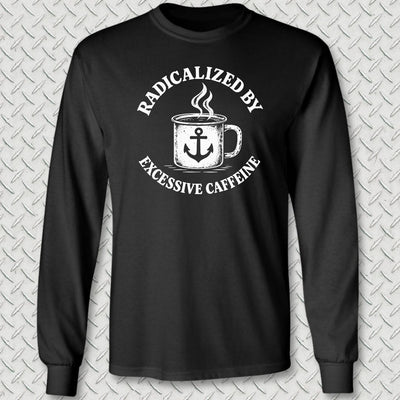 Radicalized By Excessive Caffeine Long Sleeve Tee