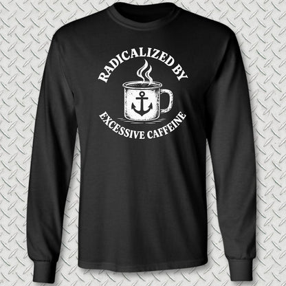 NavyHumor Long-sleeve S / Black Radicalized By Excessive Caffeine Long Sleeve Tee
