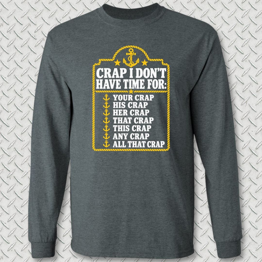 NavyHumor Long-sleeve S / Dark Heather Crap I Don't Have Time For Long Sleeve Tee