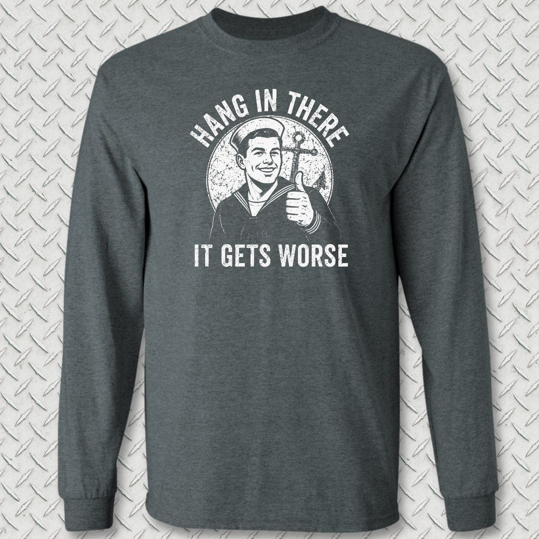 NavyHumor Long-sleeve S / Dark Heather Hang In There, It Gets Worse Long Sleeve Tee
