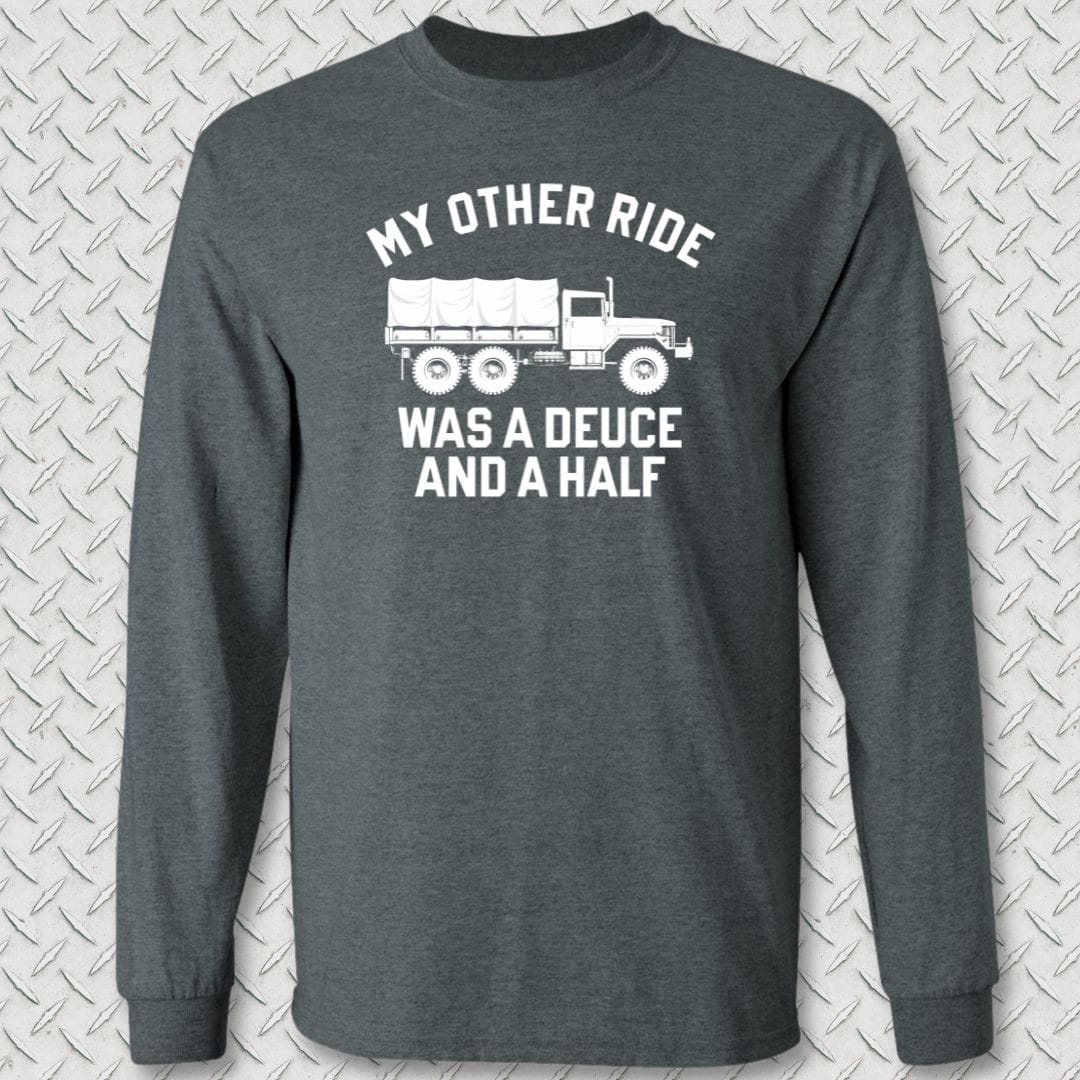 NavyHumor Long-sleeve S / Dark Heather My Other Ride Was A Deuce And A Half Long Sleeve Tee
