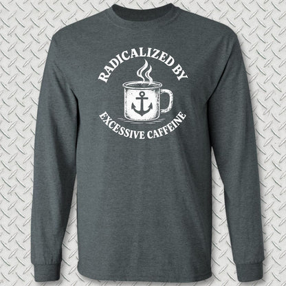 NavyHumor Long-sleeve S / Dark Heather Radicalized By Excessive Caffeine Long Sleeve Tee