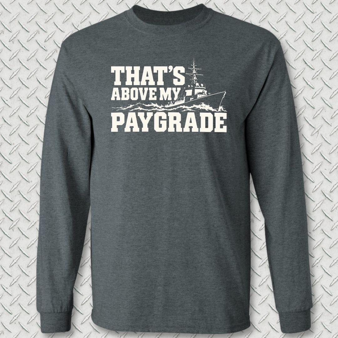 NavyHumor Long-sleeve S / Dark Heather That's Above My Paygrade Long Sleeve Tee