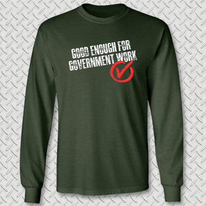 NavyHumor Long-sleeve S / Forest Green Good Enough For Government Work Long Sleeve Tee
