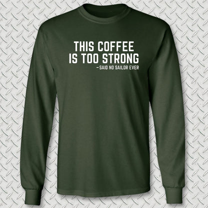 NavyHumor Long-sleeve S / Forest Green This Coffee Is Too Strong Long Sleeve Tee
