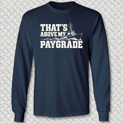 That's Above My Paygrade Long Sleeve Tee