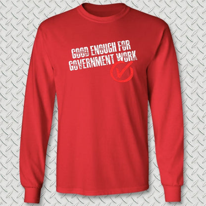 NavyHumor Long-sleeve S / Red Good Enough For Government Work Long Sleeve Tee