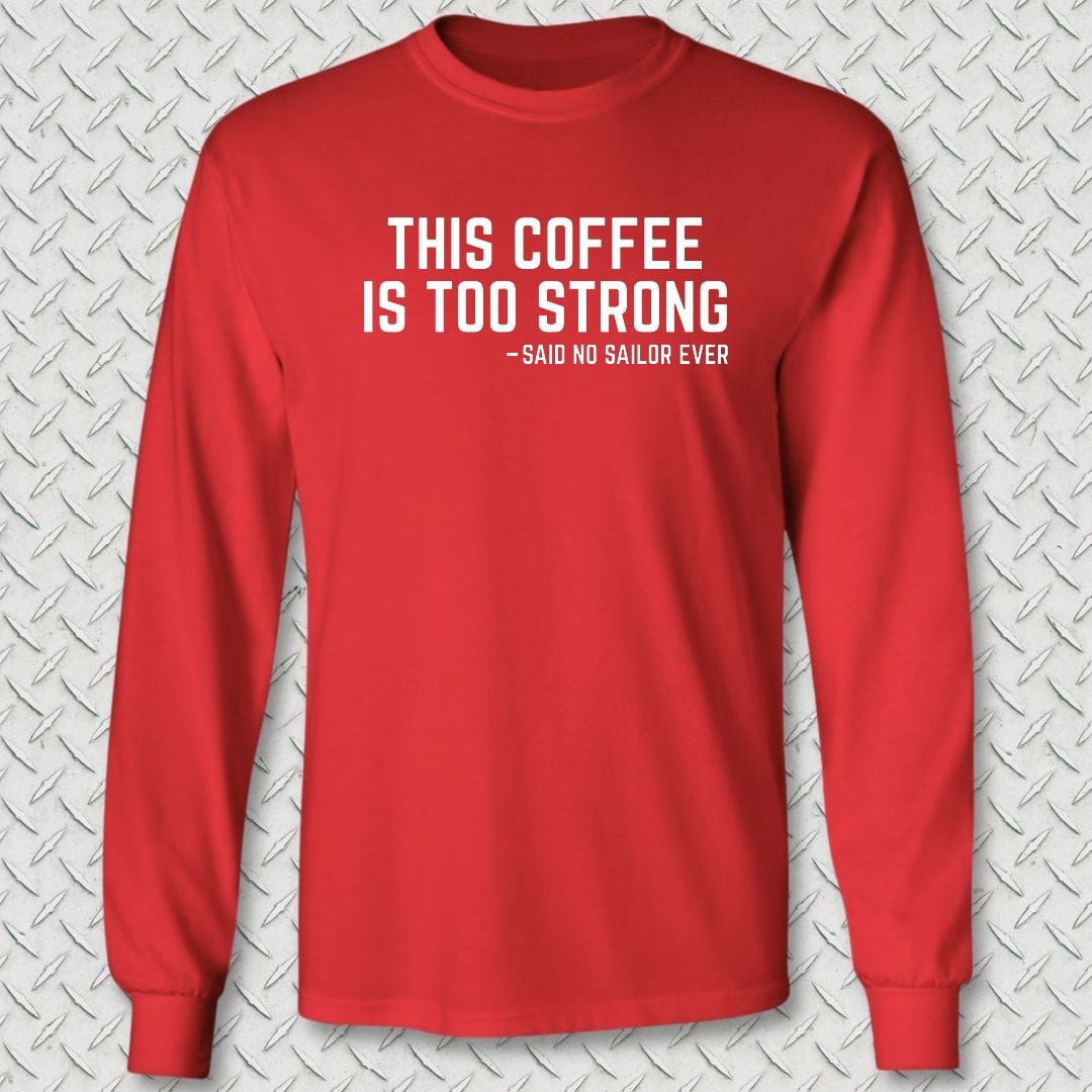 NavyHumor Long-sleeve S / Red This Coffee Is Too Strong Long Sleeve Tee