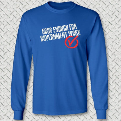 NavyHumor Long-sleeve S / Royal Blue Good Enough For Government Work Long Sleeve Tee