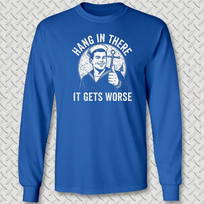 NavyHumor Long-sleeve S / Royal Blue Hang In There, It Gets Worse Long Sleeve Tee