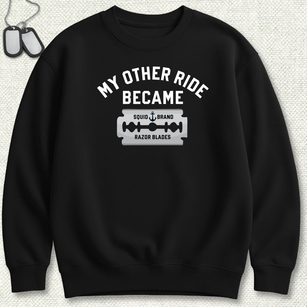 NavyHumor Sweatshirt Black / S My Other Ride Became Razor Blades Sweatshirt