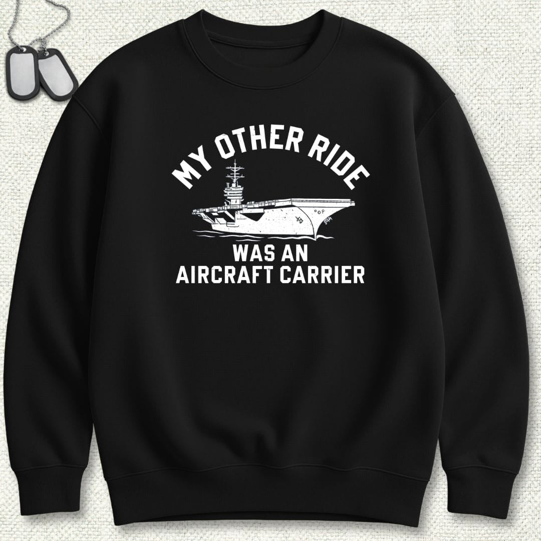 NavyHumor Sweatshirt Black / S My Other Ride Was An Aircraft Carrier Sweatshirt