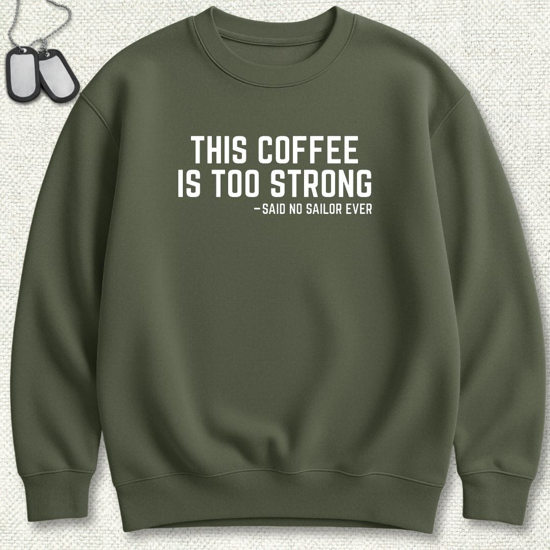 NavyHumor Sweatshirt M / Military Green This Coffee Is Too Strong Sweatshirt