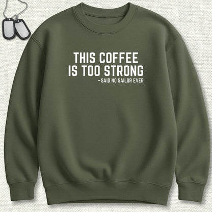 NavyHumor Sweatshirt M / Military Green This Coffee Is Too Strong Sweatshirt