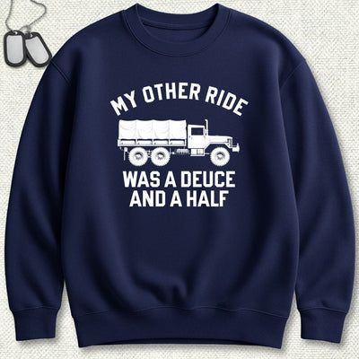 My Other Ride Was A Deuce And A Half Sweatshirt