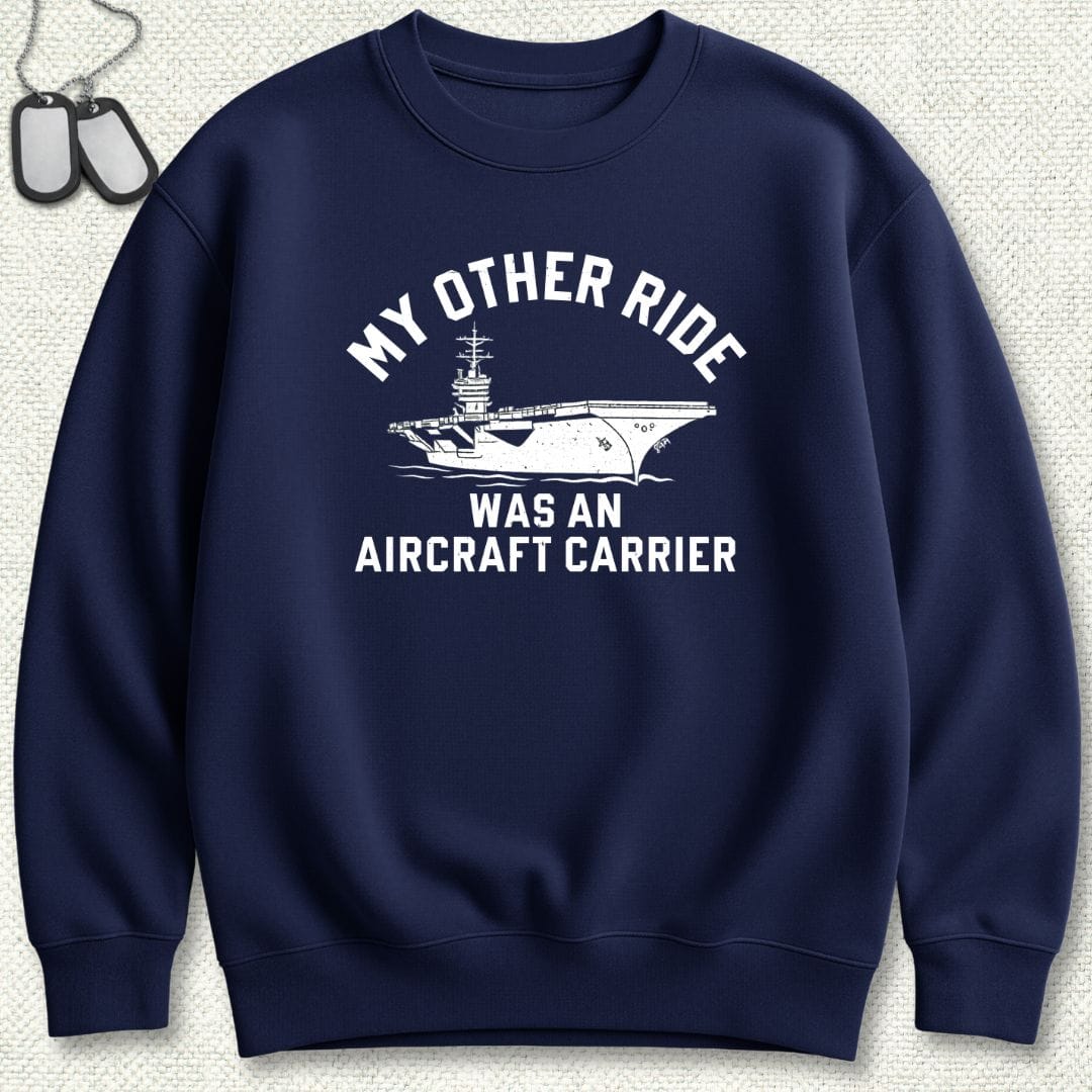 NavyHumor Sweatshirt Navy / S My Other Ride Was An Aircraft Carrier Sweatshirt