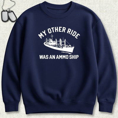 My Other Ride Was An Ammo Ship Sweatshirt